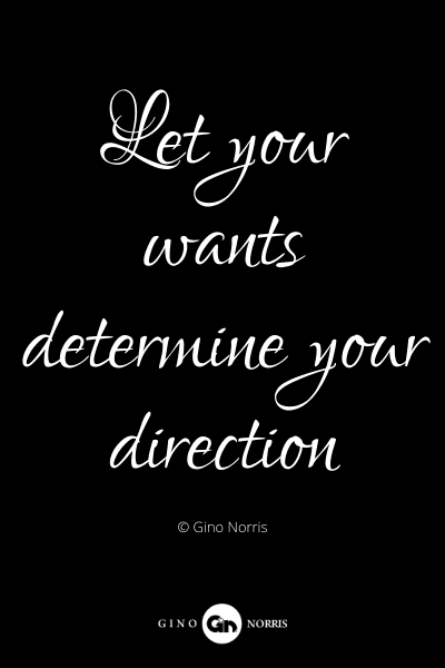 376PQ. Let your wants determine your direction