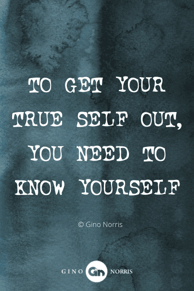 381WQ. To get your true self out, you need to know yourself