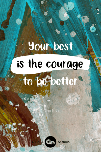 38PTQ. Your best is the courage to be better