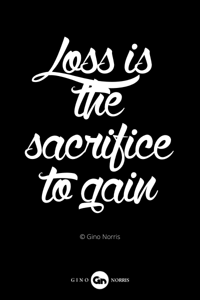 393PQ. Loss is the sacrifice to gain
