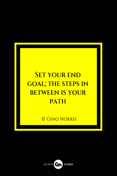 39MQ. Set your end goal; the steps in between is your path