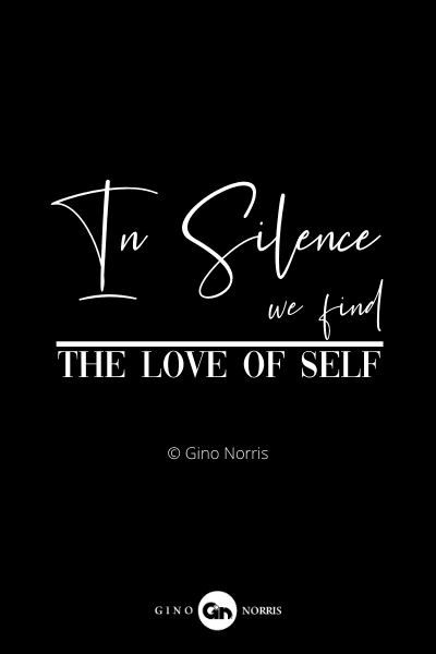 39RQ. In silence we find the love of self
