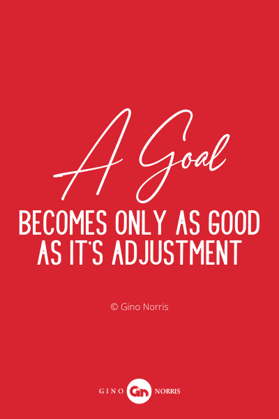 3PQ. A goal becomes only as good as it's adjustment