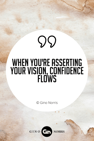 428WQ. When you're asserting your vision, confidence flows