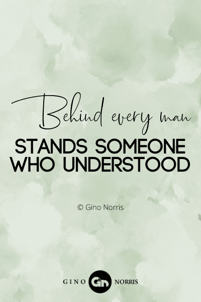 42WQ. Behind every man stands someone who understood