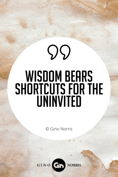 434WQ. Wisdom bears shortcuts for the uninvited