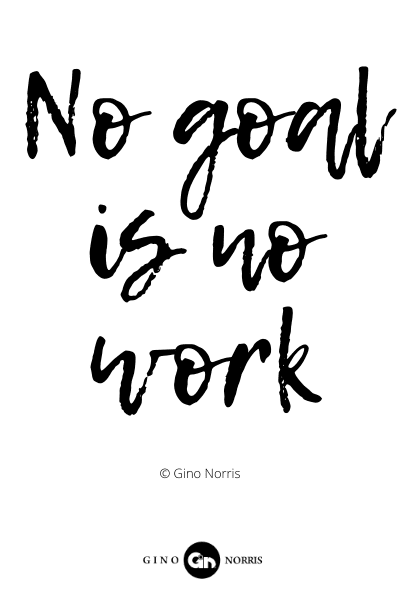 436PQ. No goal is no work