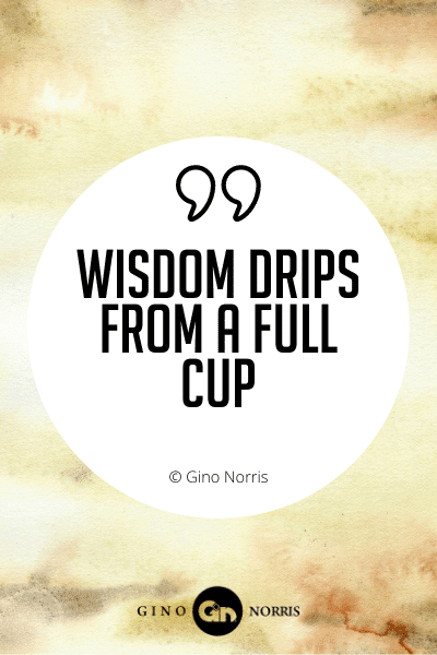 436WQ. Wisdom drips from a full cup