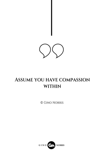 43AQ. Assume you have compassion within