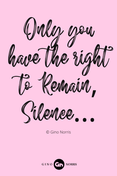 458PQ. Only you have the right to remain, silence
