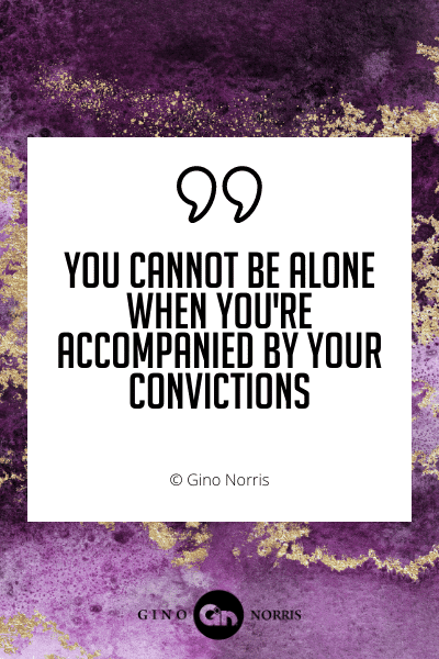 458WQ. You cannot be alone when you're accompanied by your convictions
