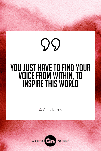 473WQ. You just have to find your voice from within, to inspire this world