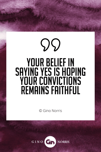 480WQ. Your belief in saying yes is hoping your convictions remains faithful