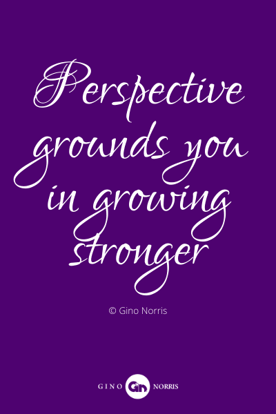 481PQ. Perspective grounds you in growing stronger