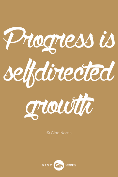 492PQ. Progress is selfdirected growth