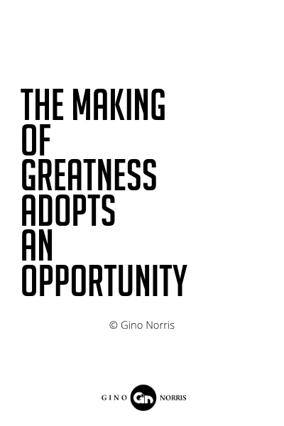 516PQ. The making of greatness adopts an opportunity