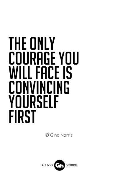 519PQ. The only courage you will face is convincing yourself first