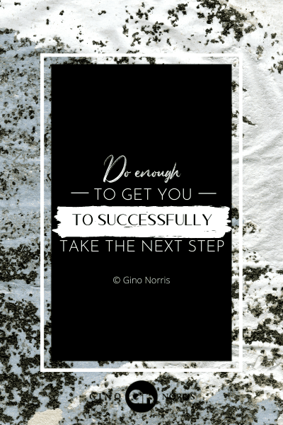 51PTQ. Do enough to get you to successfully take the next step