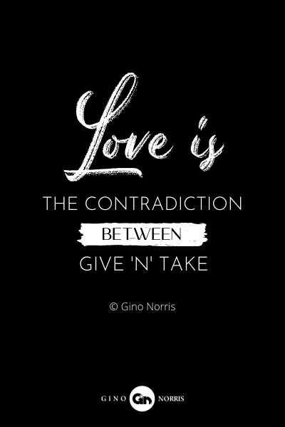 51RQ. Love is the contradiction between give and take