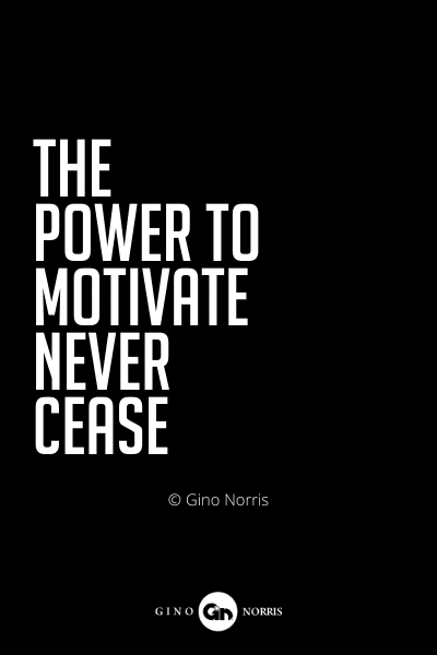 527PQ. The power to motivate never cease