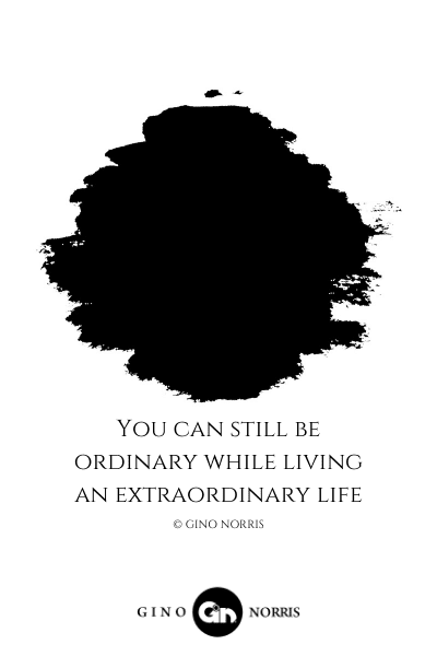 52LQ. You can still be ordinary while living an extraordinary life