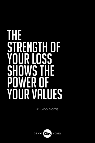 534PQ. The strength of your loss shows the power of your values