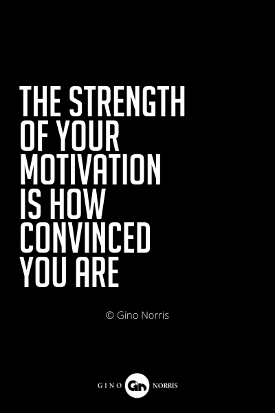 535PQ. The strength of your motivation is how convinced you are