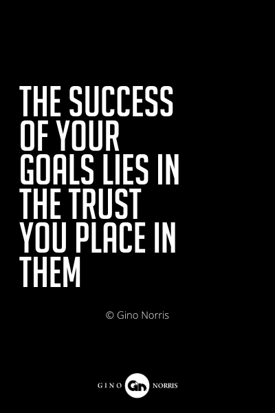 537PQ. The success of your goals lies in the trust you place in them