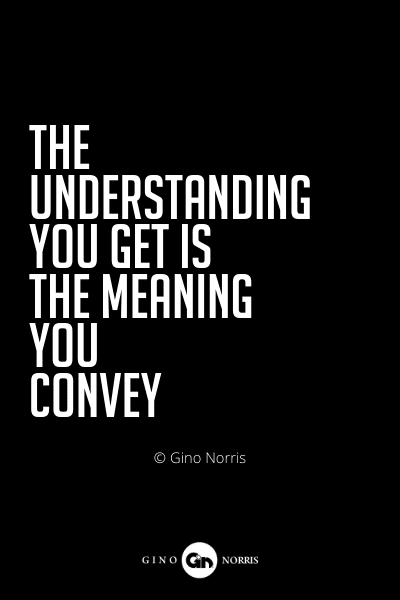 538PQ. The understanding you get is the meaning you convey