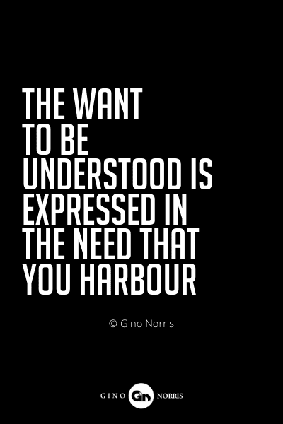 542PQ. The want to be understood is expressed in the need that you harbour