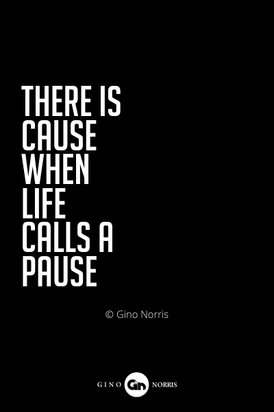 549PQ. There is cause when life calls a pause