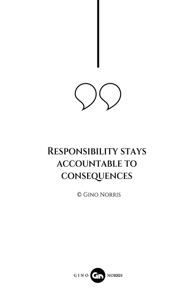 56AQ. Responsibility stays accountable to consequences