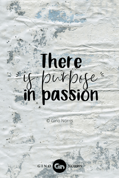 56PTQ. There is purpose in passion