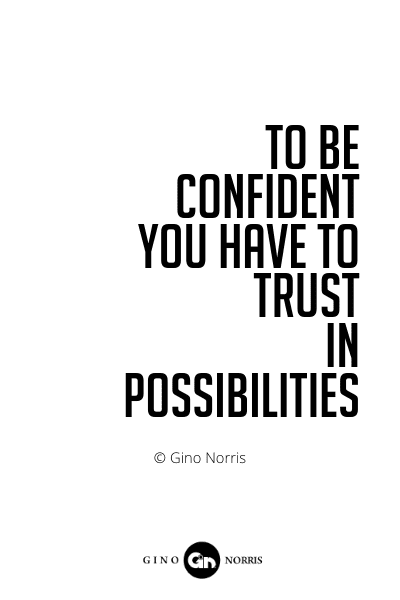 575PQ. To be confident you have to trust in possibilities