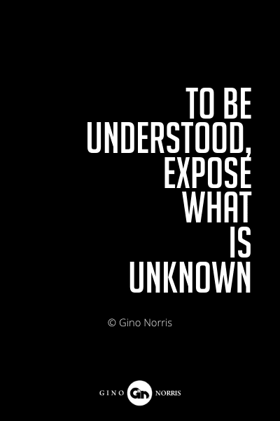 581PQ. To be understood, expose what is unknown