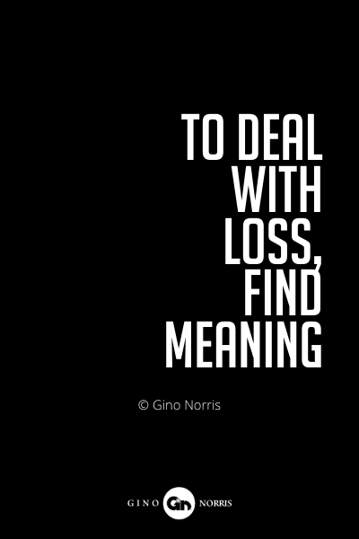 586PQ. To deal with loss, find meaning