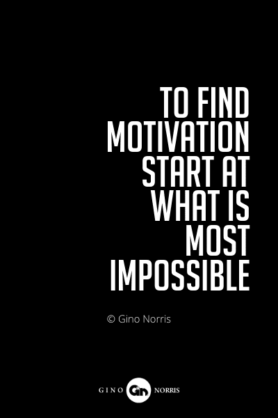 590PQ. To find motivation start at what is most impossible