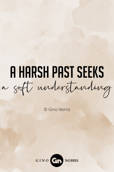 5WQ. A harsh past seeks a soft understanding