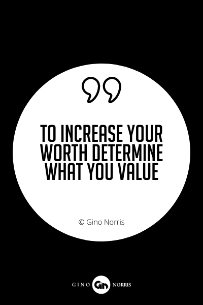 603PQ. To increase your worth determine what you value
