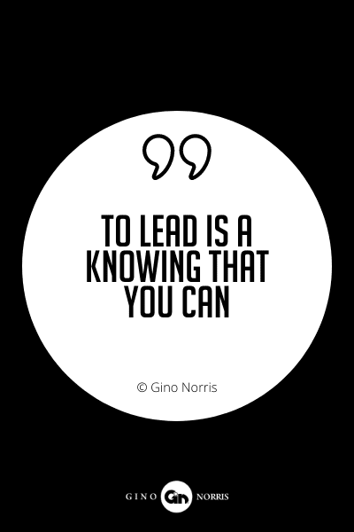605PQ. To lead is a knowing that you can