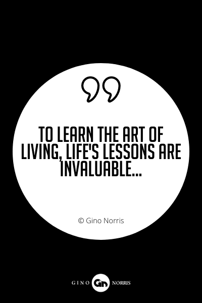 606PQ. To learn the art of living, life's lessons are invaluable