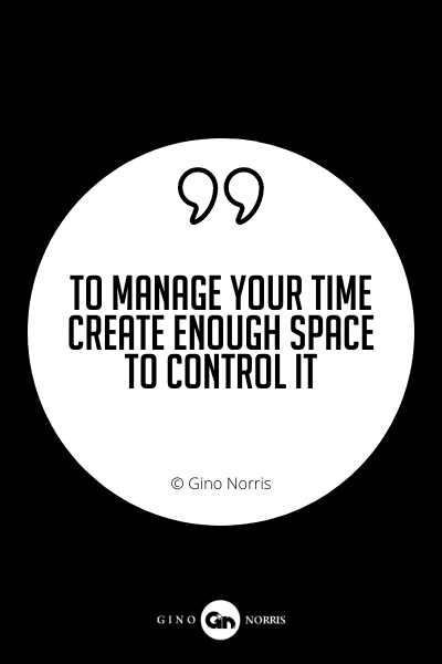607PQ. To manage your time create enough space to control it