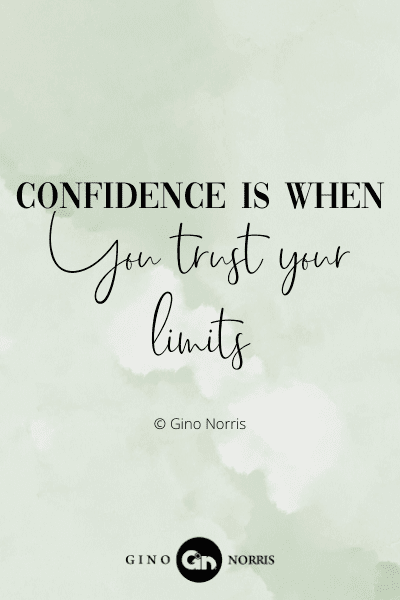 60WQ. Confidence is when you trust your limits