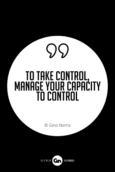 621PQ. To take control, manage your capacity to control