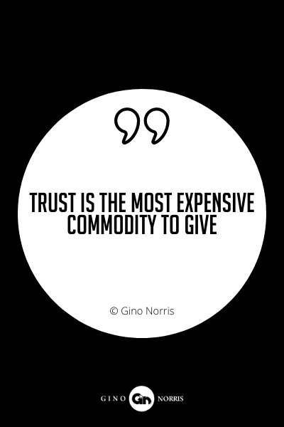 639PQ. Trust is the most expensive commodity to give