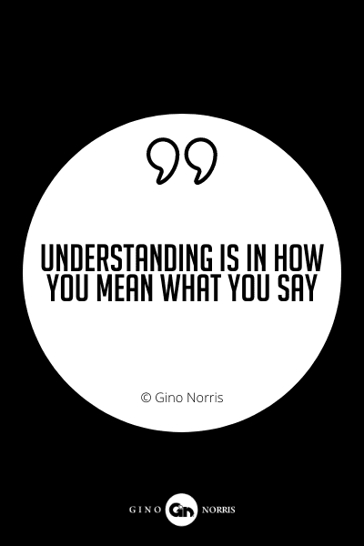 645PQ. Understanding is in how you mean what you say