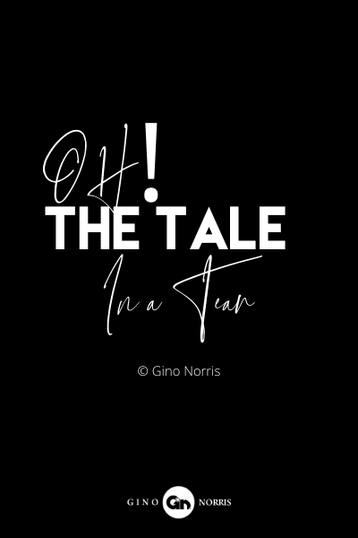 64RQ. Oh! The tale in a tear