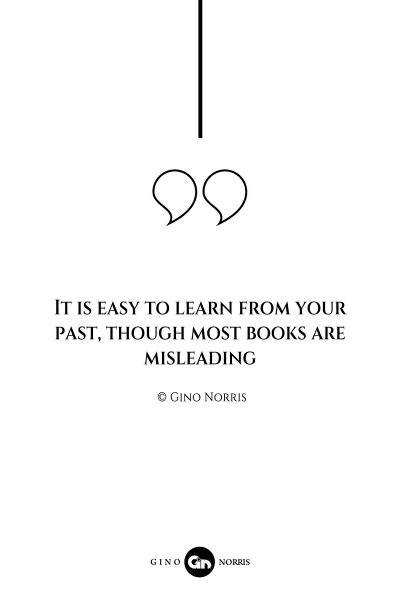 66AQ. It is easy to learn from your past, though most books are misleading