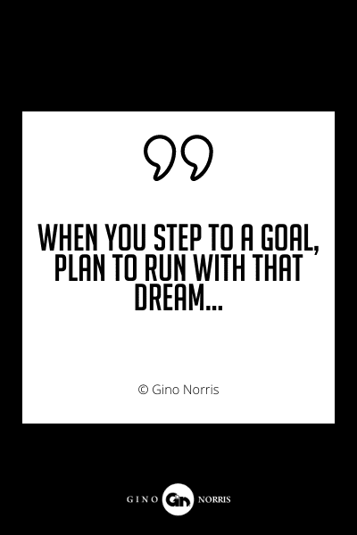 693PQ. When you step to a goal, plan to run with that dream