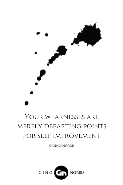 69LQ. Your weaknesses are merely departing points for self improvement